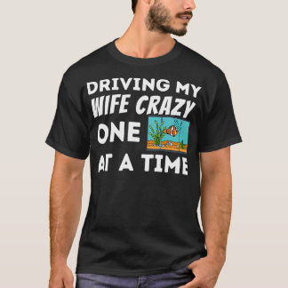 Camiseta Mens Driving My Wife Crazy Fish Keeper Aquarist Fi