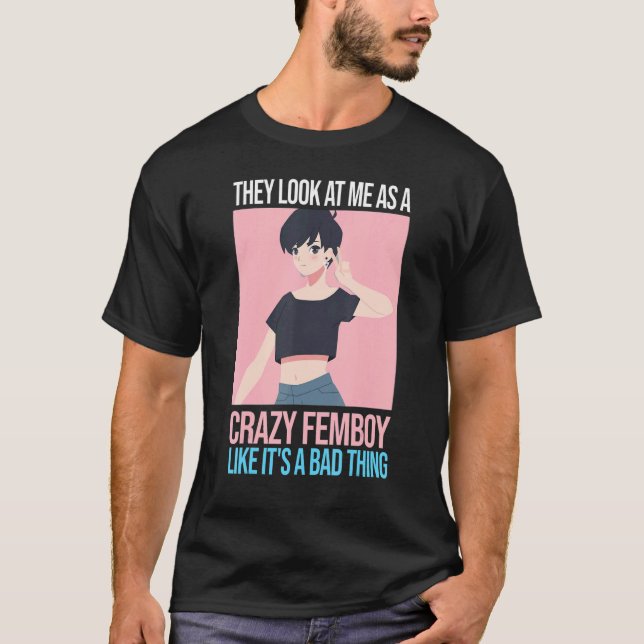 Camiseta Mens eles olham para mim como uma maluca Femboys F (Frente)