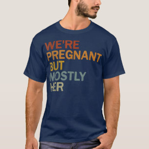 Camiseta Mens, estamos grávidos, mas a maior parte da gravi