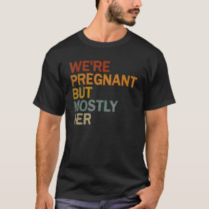 Camiseta Mens, estamos grávidos, mas a maior parte da gravi