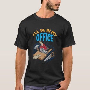 Camiseta Mens, estarei no meu Carpinteiro de Woodworker.