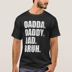 Camiseta Mens Eu Fui De Dadda A Pai A Pai Para Bruh Gordo