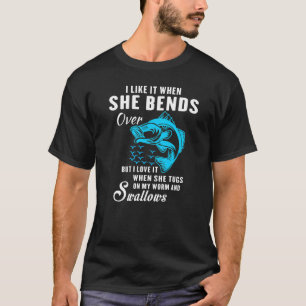 Camiseta Mens, Eu Gosto Quando Ela Se Curva Sobre A Pesca D