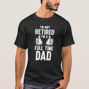 Camiseta Mens eu não estou aposentado Eu sou cheio pai pai