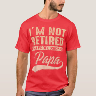 Camiseta Mens eu não estou aposentado eu sou um Pai profiss