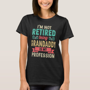 Camiseta Mens, eu não estou aposentado sendo o vovô é meu o