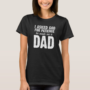 Camiseta Mens, eu pedi paciência, ele me fez um pai.