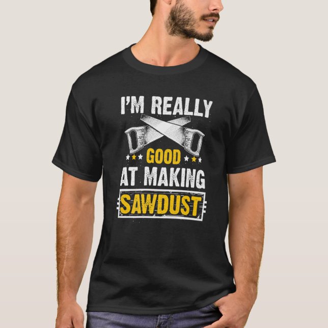 Camiseta Mens, eu sou muito bom em Fazer Sawdust Woodoperár (Frente)