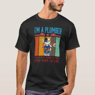 Camiseta Mens eu sou um encanador Eu não paro quando estou 