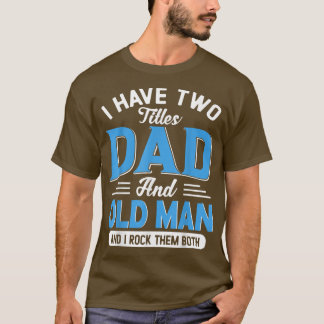 Camiseta Mens, Eu Tenho Dois Títulos Pai E Velho Homem Engr