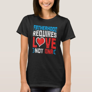 Camiseta Mens Fatherhood Requer Amor Não Dna Afastado
