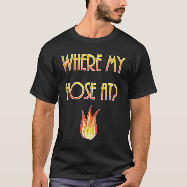 Camiseta Mens  Firefighter Where my Hose At Fireman (Frente)