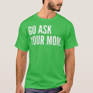 Camiseta Mens Funny Father's Day Go Ask Your Mom Dad s