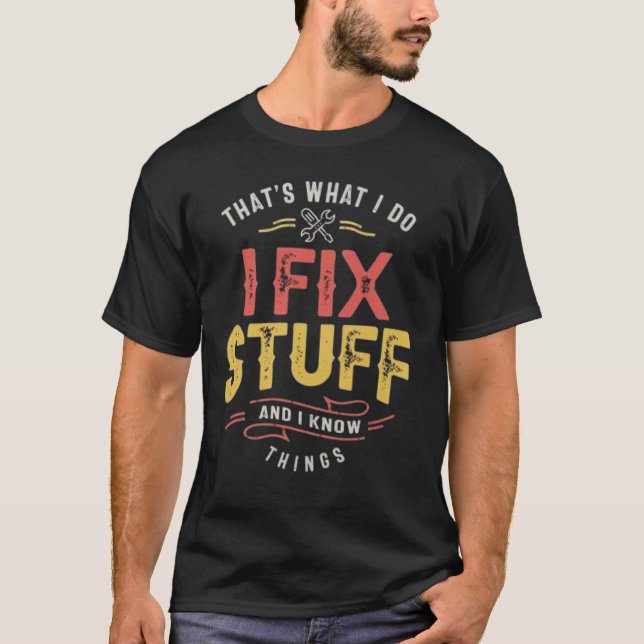 Camiseta Men's Funny I fix Stuff T-Shirt Mechanic Engineer  (Frente)