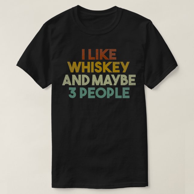 Camiseta Mens Funny I Like Whiskey and Maybe 3 People Vinta (Frente do Design)