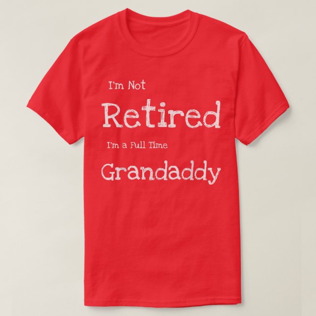 Camiseta Mens Funny I'm Not Retired I'm a Full Time Grandad (Frente do Design)