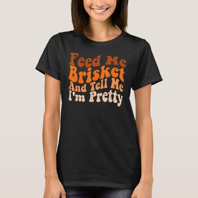 Camiseta Mens  Groovy Barbecue Feed Me Brisket and tell me  (Frente)