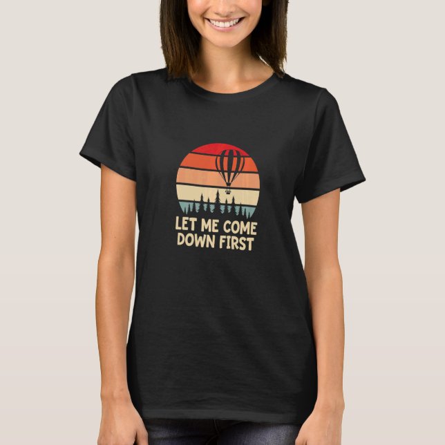 Camiseta Mens Hot Air Balloon Let Me Come Down First Balloo (Frente)