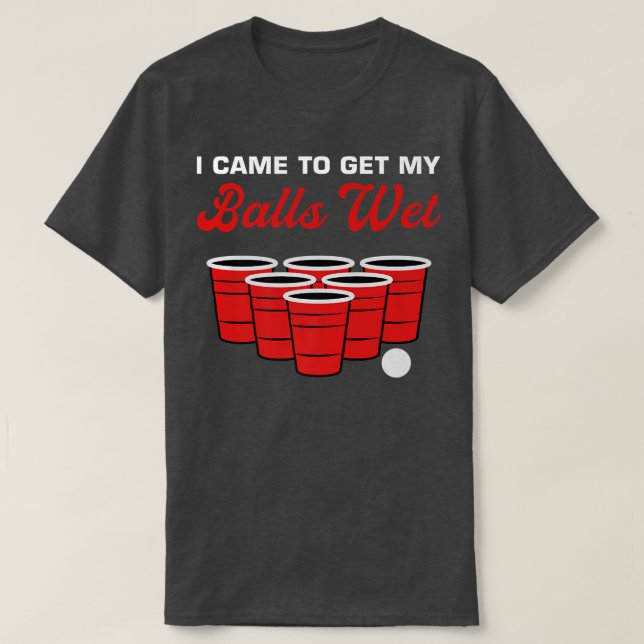 Camiseta Mens I Came To Get My Balls Wet Drinking Alcoholic (Frente do Design)