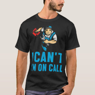 Camiseta Mens I Can I Am On Call Plumber Pipe Trabalho J