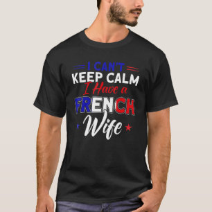 Camiseta Mens I Can't Keep Calm French Wife Flag Roots Fran