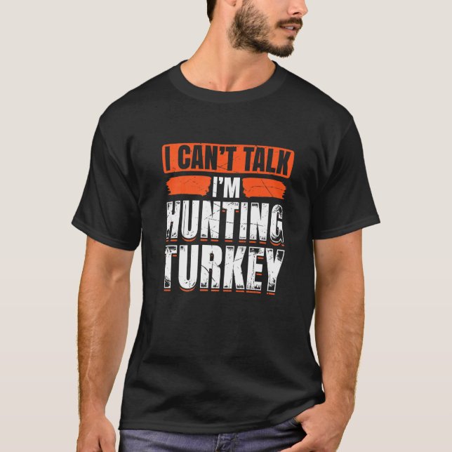 Camiseta Mens I Cant Talk I m Hunting Turkey Loves Hunting  (Frente)