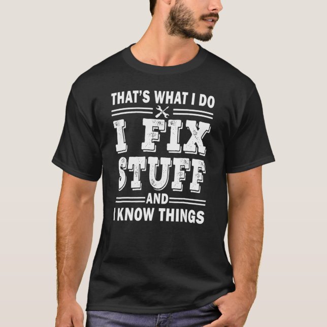Camiseta Mens I Fix Stuff And I Know Things  Mechanic Fathe (Frente)