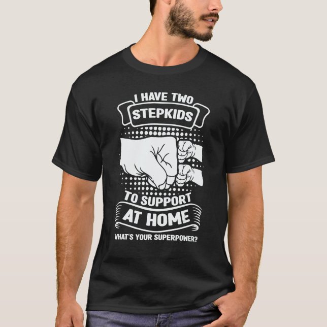Camiseta Mens I have two stepkids to support at home stepfa (Frente)
