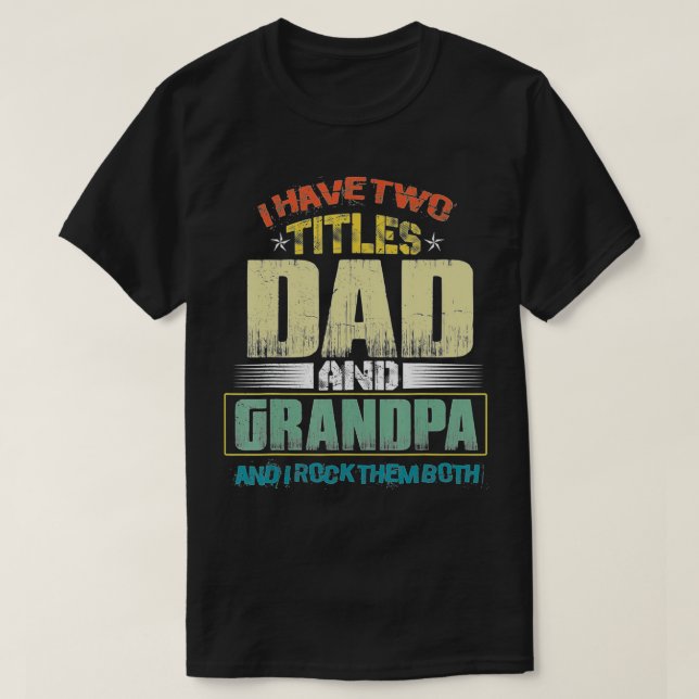 Camiseta Mens I Have Two Titles Dad And Grandpa Funny Fathe (Frente do Design)