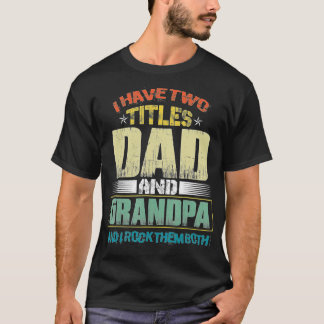 Camiseta Mens I Have Two Titles Dad And Grandpa Funny Fathe