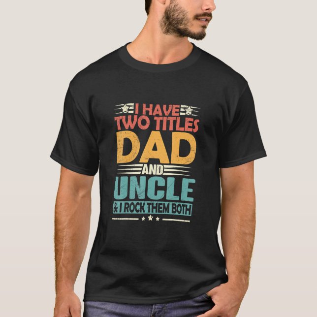 Camiseta Mens I Have Two Titles Dad And Uncle Funny Fathers (Frente)