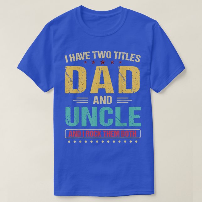 Camiseta Mens I Have Two Titles Dad And Uncle Retro Father' (Frente do Design)