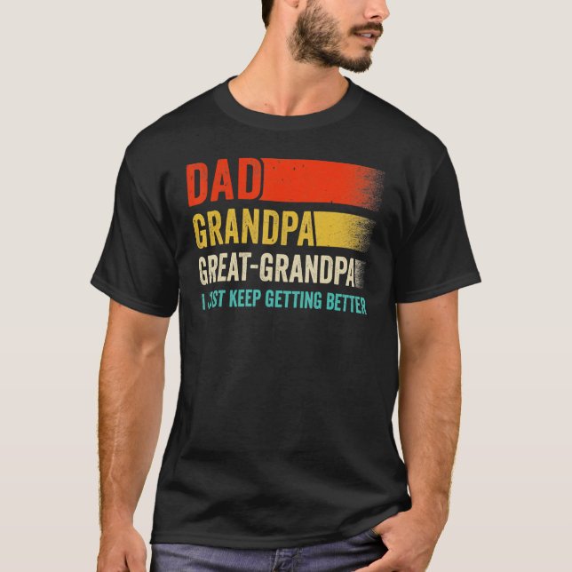 Camiseta Mens I Just Keep Getting Better Dad Grandpa Great  (Frente)