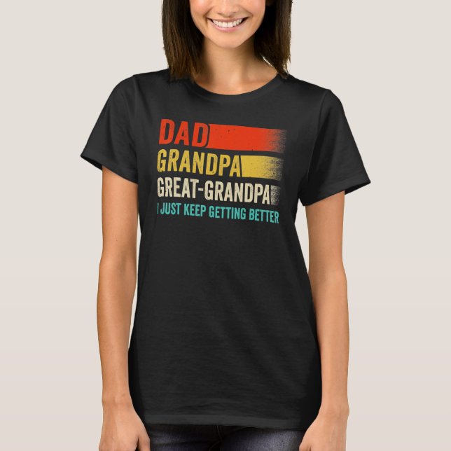 Camiseta Mens I Just Keep Getting Better Dad Grandpa Great  (Frente)