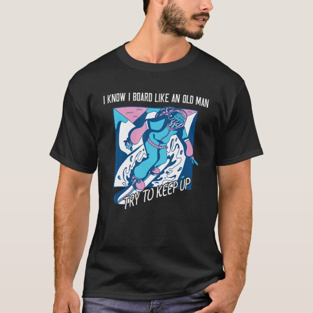 Camiseta Mens I Know I Board Like An Old Man Snowboard (Frente)