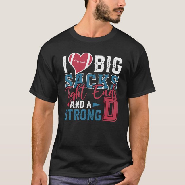 Camiseta Mens I Love Big Sacks Tight Ends Strong D Football (Frente)