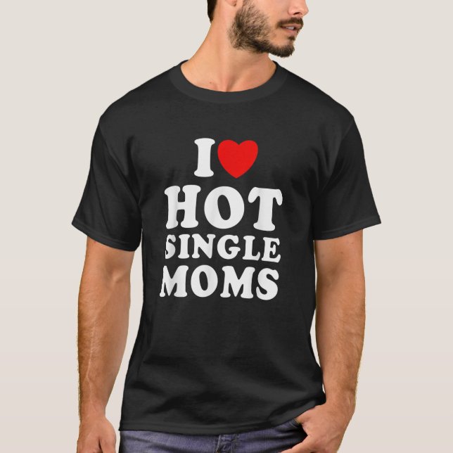 Camiseta Mens I Love Hot Solteiro Mães Engraçado Citação Hu (Frente)