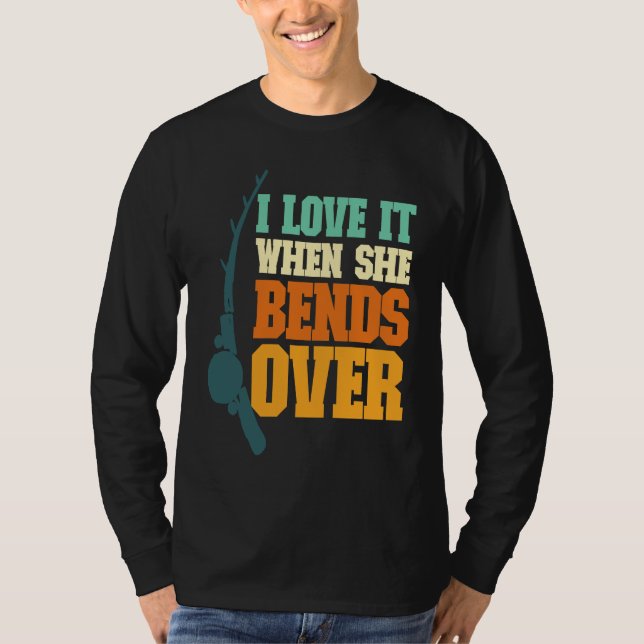 Camiseta Mens I Love It When She Bends Over Fisher Rod Fish (Frente)