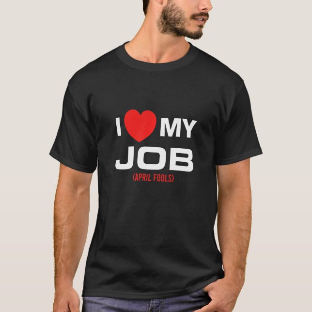 Camiseta Mens I Love My Job April Fode Piadas Diversão Sarc (Frente)