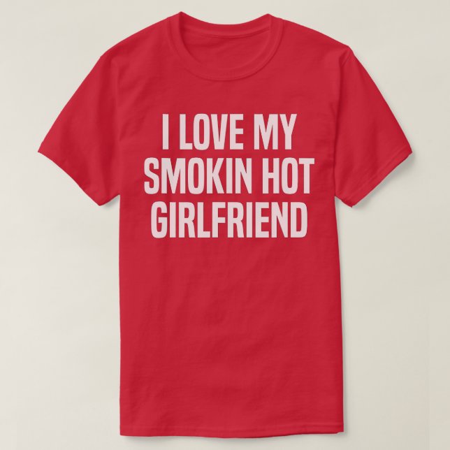 Camiseta Mens I Love My Smokin Hot Namorada Dift Valentin (Frente do Design)