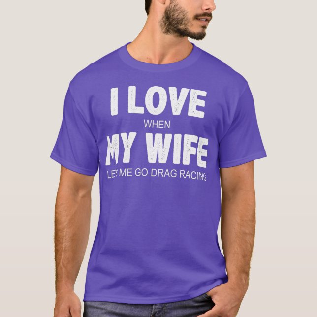 Camiseta Mens I Love When My Wife Me Deixa Arrastar Racing (Frente)