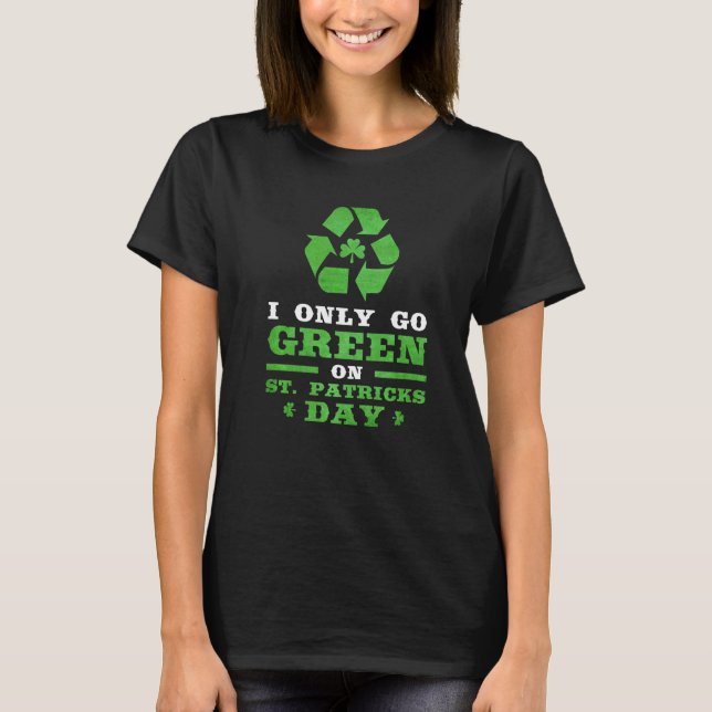 Camiseta Mens I Only Go Green On St Patricks Day Shamrock I (Frente)