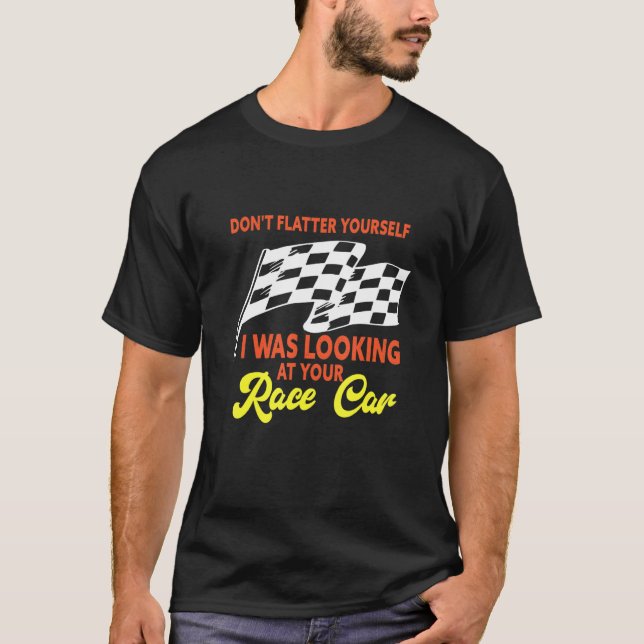Camiseta Mens I Was Looking At Your Race Car   Dirt Track R (Frente)
