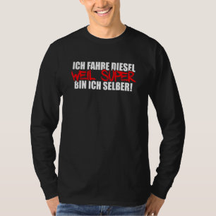 Camiseta Mens Ich Fahre Diesel Weil Super Caixa Ich Selbst 