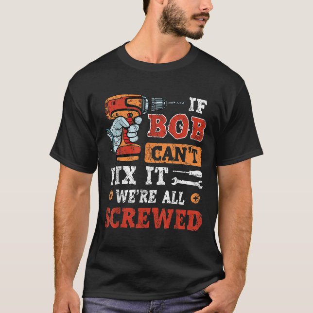 Camiseta Mens If Bob Can't Fix It We're All Screwed Father' (Frente)