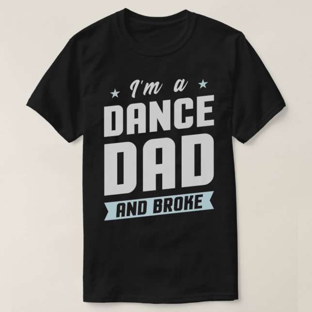 Camiseta Mens I'm A Dance Dad And Broke  Dancing Daughter S (Frente do Design)