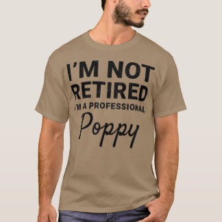 Camiseta Mens I'm Not Retired A Professional Poppy Fathers