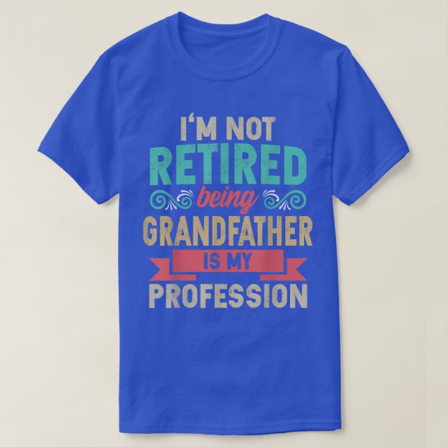 Camiseta Mens I'm Not Retired Being Grandfather Is My Profe (Frente do Design)