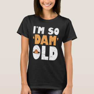 Camiseta Mens Im So Dam Old Beaver Beaver