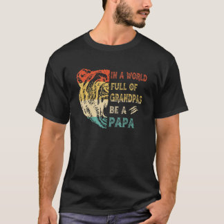 Camiseta Mens In A World Full Of Grandpas Be A Papa Bear